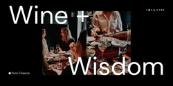 Banner image for Wine + Wisdom - with Pure Finance and Fox & Hare