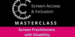 Banner image for Masterclass for Screen Practitioners with Disability or who are d/Deaf (Arts and Cultural Exchange)