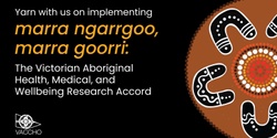 Banner image for Yarn with us on implementing marra ngarrgoo, marra goorri: The Aboriginal Health, Medical and Wellbeing Research Accord (in-person event)