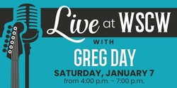 Banner image for Greg Day Live at WSCW January 7