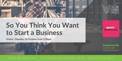 Banner image for So, You Think You Want to Start a Business? | Online Webinar