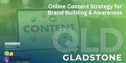 Banner image for Online Content Strategy for Brand Building & Awareness - Gladstone