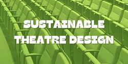 Banner image for Sustainable Theatre Design