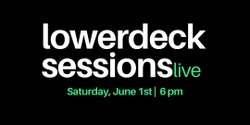 Banner image for LowerDeck Sessions Live 