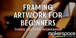 Banner image for Framing Artwork for Beginners - Workshop