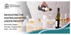 Banner image for Navigating the ​Australian Retail Liquor market​ - Perth Metro
