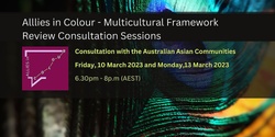 Banner image for Australian Asian Communities - Australia's Multicultural Framework Review Consultation Session by Allies in Colour (Day 1)