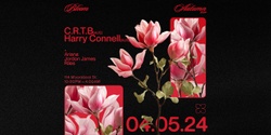 Banner image for Bloom ▬ C.R.T.B [AUS] & Harry Connell [AUS]