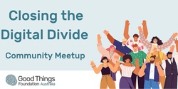 Adelaide - Closing the Digital Divide Community MeetUp