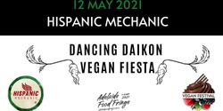 Banner image for Hispanic Mechanic's Dancing Daikon presents : Adelaide Food Fringe Vegan Fiesta