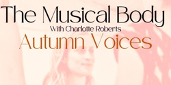 Banner image for The Musical Body Autumn Voices