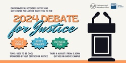 Banner image for Debate for Justice 2024 - Environmental Defenders Office & QUT Centre for Justice