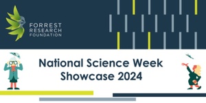 Forrest Research Foundation National Science Week Showcase (2.30pm - 5pm)