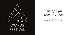 May 25 | 7-7:30 pm - Meet + Greet with Timothy Egan 