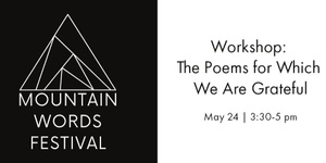 May 24 | 3:30-5 pm - Workshop: The Poems for Which We Are Grateful