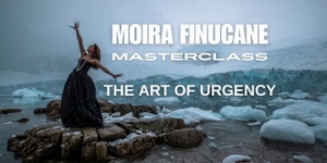 Saturday 24 August - The Art of Urgency - Moira Finucane Master Class - General Admission