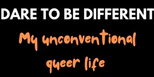 3.30pm-Dare to be Different: My Unconventional Queer Life