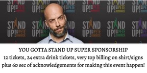 Sponsorship-You gotta stand up MEGA SUPER SPONSOR:  12 total RSVP's 24 drink coupons & 1 min of thank yous and very top billing on the shirt & signage 