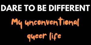 1.30pm-Dare to be Different: My Unconventional Queer Life