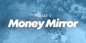 Module 2 - Conscious Transactions™️  - Money Mirror - 2 Sessions