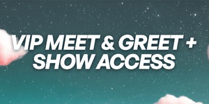 VIP Meet & Greet + Show Access