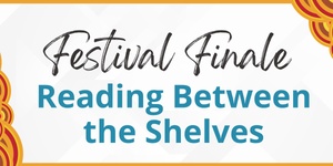 Festival Finale - Reading Between the Shelves