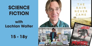 4.1 Science Fiction with Lachlan Walter 10.45-11.45am (15-18y)