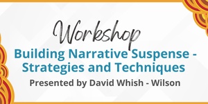 Workshop Building Narrative Suspense - Strategies and Techniques 