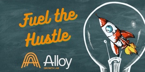 Alloy Growth Lab- Fuel the Hustle