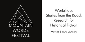 May 25 | 1:30-2:30 pm - Workshop: Stories from the Road: Research for Historical Fiction