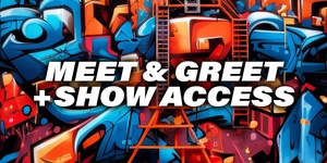 Meet & Greet + Show Access