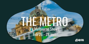 THE METRO - Melbourne Feb 26-28