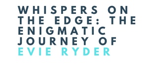 3.30pm Whispers on the Edge: the enigmatic journey of Evie Ryder