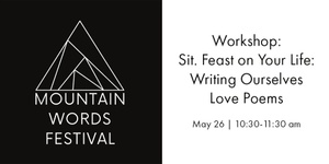 May 26 | 10:30-11:30 am - Workshop: Sit. Feast on Your Life: Writing Ourselves Love Poems