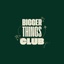 Bigger Things Club's logo