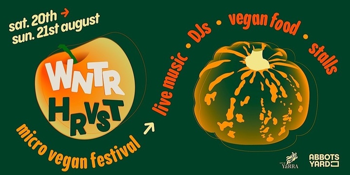 WNTR HRVST: Micro Vegan Festival, Abbotsford, Sat 20th Aug 2022, 12:00 pm -  10:00 pm AEST | Humanitix