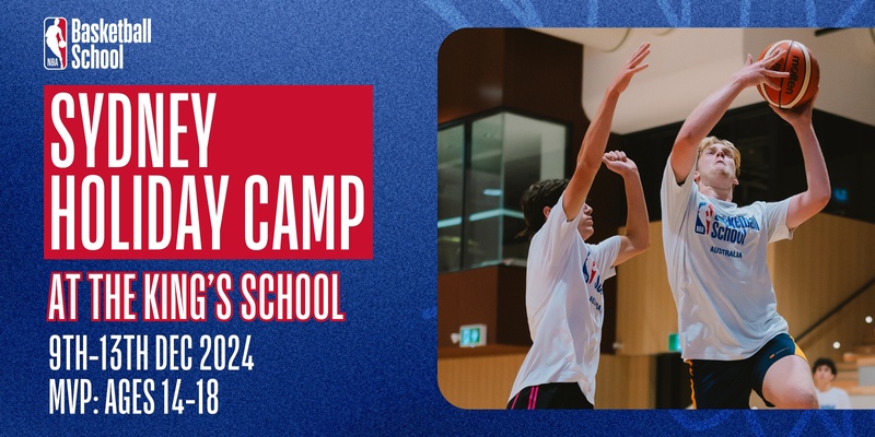 Dec 9th-13th 2024 Holiday Camp (MVP: Ages 14-18) King's School at NBA Basketball School Australia