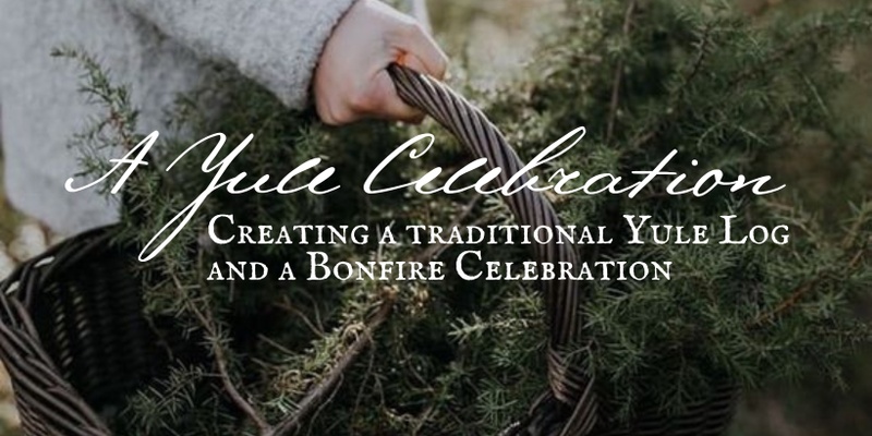 A Yule Celebration: Creating a Traditional Yule Log and a Bonfire Celebration