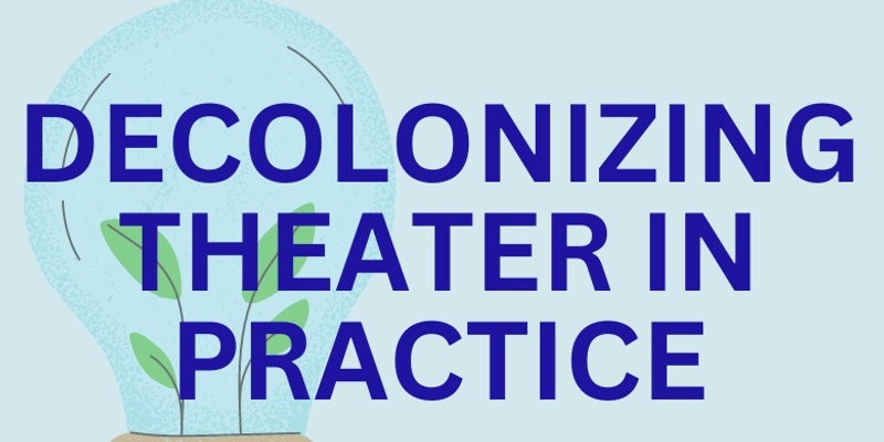 Decolonizing Theater in Practice