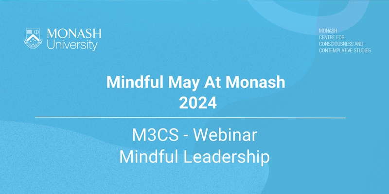 Mindful Leadership | M3CS Webinar | Mindfulness at Monash in May