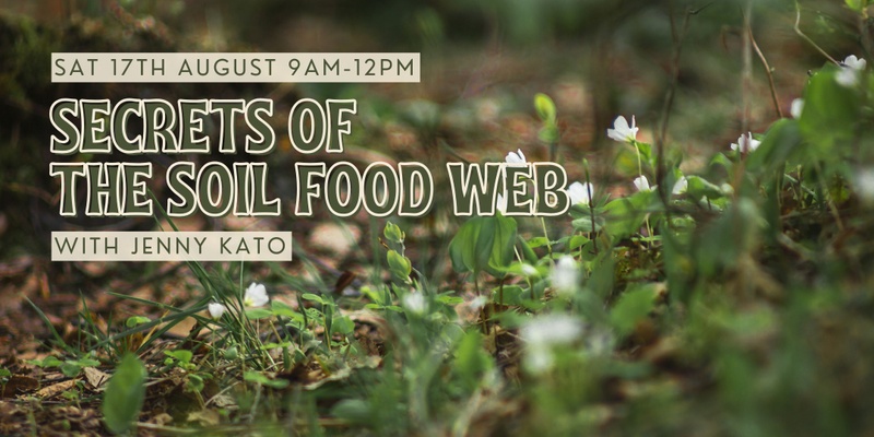 Secrets of the Soil Food Web with Jenny Kato