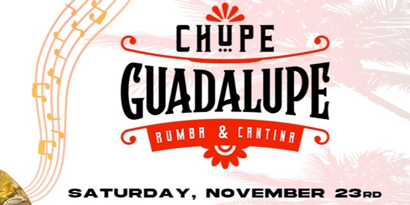 Chupe Guadalupe "3ra Noche De Rumba & Cantina"