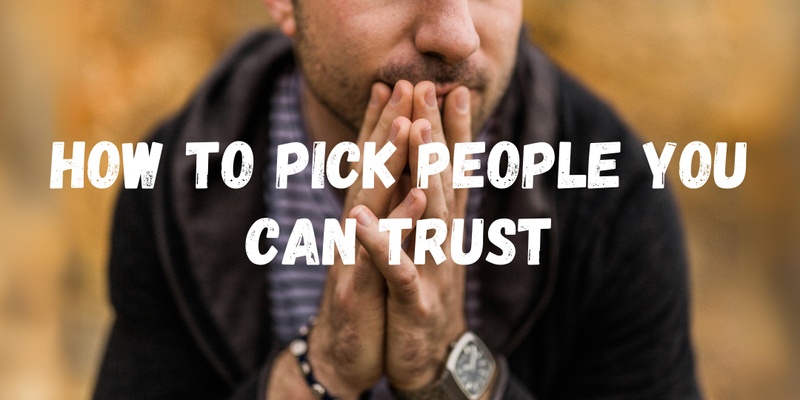 How to Pick People You Can Trust