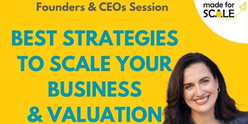 Best Scaling Up Strategies to Boost Valuation. For Founders/CEOs