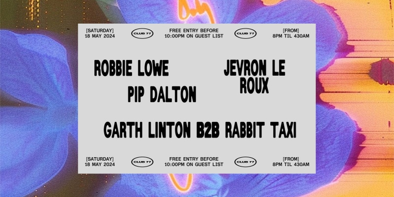 Club 77: Robbie Lowe, Pip Dalton, Jevon Le Roux, Garth Linton b2b Rabbit Taxi
