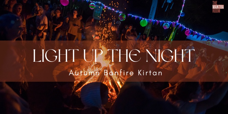 Light Up The Night: Autumn Bonfire Kirtan