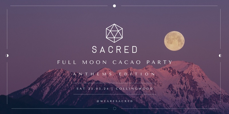 Sacred Full Moon Cacao Party | Anthems Edition 3.0