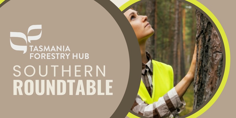 Tasmania Forestry Hub Regional Roundtable - South