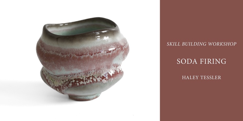 Skill Building Workshop: Soda Firing w/Haley Tessler