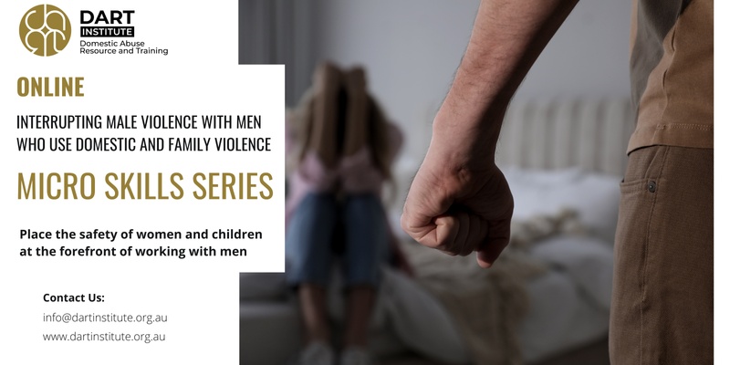 Interrupting Male Violence with Men who use Domestic and Family Violence